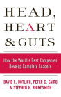 Head, Heart and Guts: How the World's Best Companies Develop Complete Leaders / Edition 1
