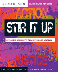 Title: Stir It Up: Lessons in Community Organizing and Advocacy / Edition 1, Author: Rinku Sen