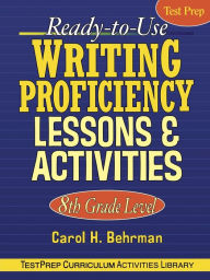 Title: Ready-to-Use Writing Proficiency Lessons & Activities: 8th Grade Level, Author: Carol H. Behrman