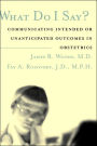 What Do I Say?: Communicating Intended or Unanticipated Outcomes in Obstetrics / Edition 1