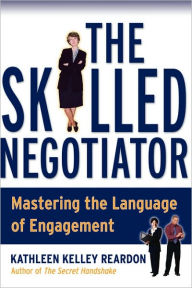 Title: The Skilled Negotiator: Mastering the Language of Engagement / Edition 1, Author: Kathleen Reardon