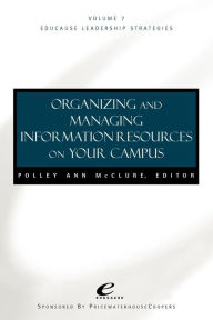 Title: Educause Leadership Strategies, Organizing and Managing Information Resources on Your Campus / Edition 1, Author: Polley A. McClure