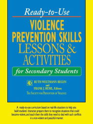 Title: Ready-to-Use Violence Prevention Skills Lessons and Activities for Secondary Students, Author: Ruth Weltmann Begun