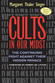 Title: Cults in Our Midst: The Continuing Fight Against Their Hidden Menace / Edition 1, Author: Margaret Thaler Singer