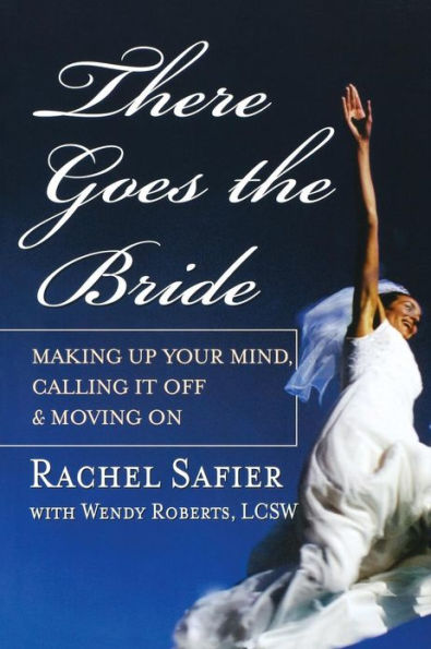 There Goes the Bride: Making Up Your Mind, Calling it Off and Moving On