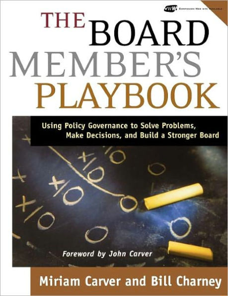 The Board Member's Playbook: Using Policy Governance to Solve Problems, Make Decisions, and Build a Stronger Board / Edition 1