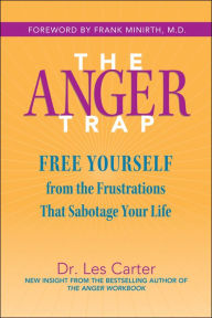 Title: The Anger Trap: Free Yourself from the Frustrations that Sabotage Your Life, Author: Les Carter