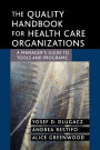 The Quality Handbook for Health Care Organizations: A Manager's Guide to Tools and Programs / Edition 1