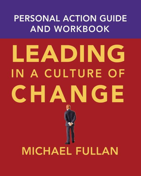 Leading in a Culture of Change Personal Action Guide and Workbook / Edition 1