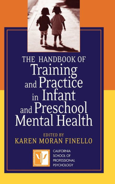 The Handbook of Training and Practice in Infant and Preschool Mental Health / Edition 1