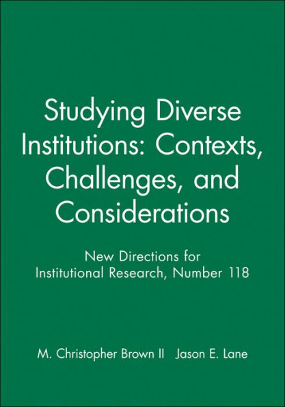 Studying Diverse Institutions: Contexts, Challenges, and Considerations: New Directions for Institutional Research, Number 118 / Edition 1