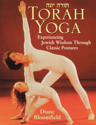 Title: Torah Yoga: Experiencing Jewish Wisdom Through Classic Postures, Author: Diane Bloomfield