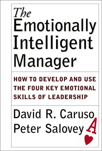 The Emotionally Intelligent Manager: How to Develop and Use the Four Key Emotional Skills of Leadership / Edition 1
