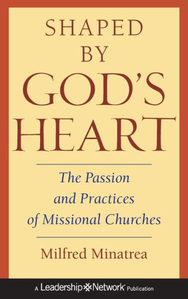 Shaped By God's Heart: The Passion and Practices of Missional Churches / Edition 1