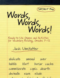 Title: Words, Words, Words: Ready-to-Use Games and Activities for Vocabulary Building, Grades 7-12, Author: Jack Umstatter