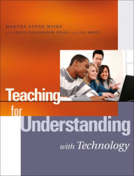 Title: Teaching for Understanding with Technology / Edition 1, Author: Martha Stone Wiske