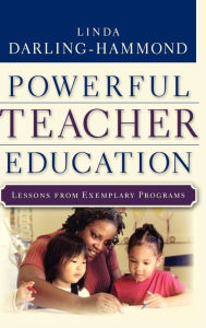 Title: Powerful Teacher Education: Lessons from Exemplary Programs / Edition 1, Author: Linda Darling-Hammond