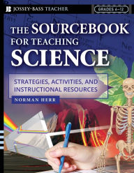 Title: The Sourcebook for Teaching Science, Grades 6-12: Strategies, Activities, and Instructional Resources / Edition 1, Author: Norman Herr