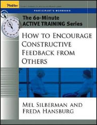 Title: The 60-Minute Active Training Series: How to Encourage Constructive Feedback from Others, Participant's Workbook / Edition 1, Author: Melvin L. Silberman