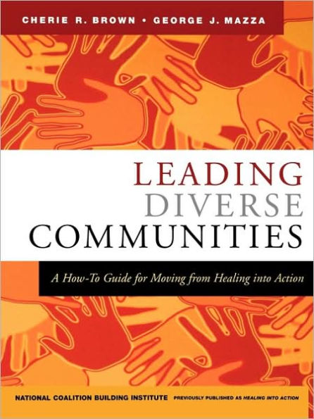 Leading Diverse Communities: A How-To Guide for Moving from Healing Into Action / Edition 1