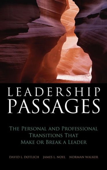 Leadership Passages: The Personal and Professional Transitions That Make or Break a Leader