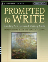 Title: Prompted to Write: Building On-Demand Writing Skills, Grades 6-12, Author: Meredith Pike-Baky