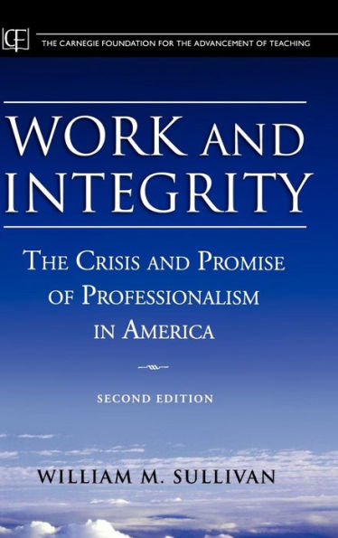 Work and Integrity: The Crisis and Promise of Professionalism in America / Edition 2