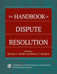 Title: The Handbook of Dispute Resolution / Edition 1, Author: Michael L. Moffitt