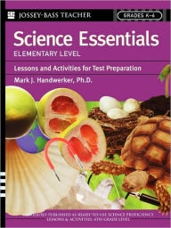 Title: Science Essentials, Elementary Level: Lessons and Activities for Test Preparation, Author: Mark J. Handwerker