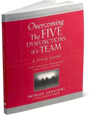 Overcoming the Five Dysfunctions of a Team: A Field Guide for Leaders ...