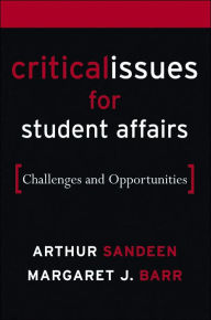 Title: Critical Issues for Student Affairs: Challenges and Opportunities / Edition 1, Author: Arthur Sandeen