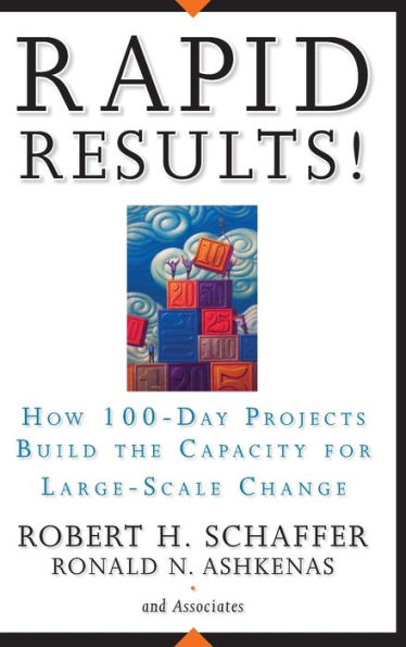 Rapid Results!: How 100-Day Projects Build the Capacity for Large-Scale Change