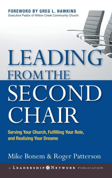 Leading from the Second Chair: Serving Your Church, Fulfilling Your Role, and Realizing Your Dreams / Edition 1