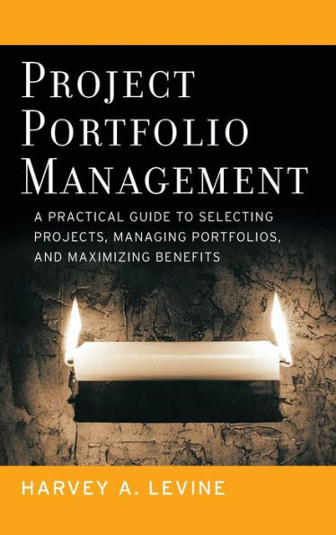 Project Portfolio Management: A Practical Guide to Selecting Projects, Managing Portfolios, and Maximizing Benefits / Edition 1