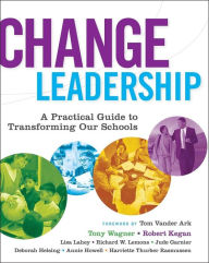 Title: Change Leadership: A Practical Guide to Transforming Our Schools / Edition 1, Author: Tony Wagner