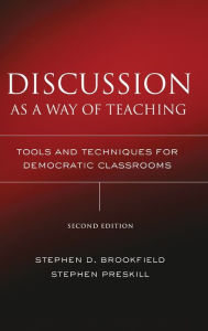 Title: Discussion as a Way of Teaching: Tools and Techniques for Democratic Classrooms / Edition 2, Author: Stephen D. Brookfield