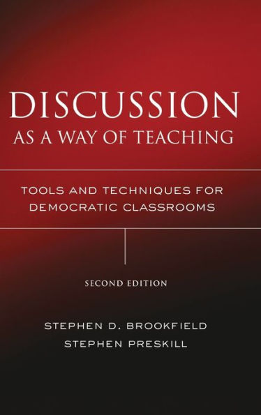 Discussion as a Way of Teaching: Tools and Techniques for Democratic Classrooms / Edition 2