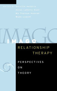 Title: Imago Relationship Therapy: Perspectives on Theory / Edition 1, Author: Harville Hendrix