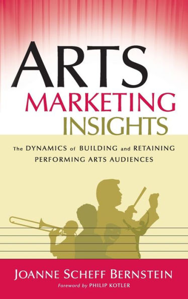 Arts Marketing Insights: The Dynamics of Building and Retaining Performing Arts Audiences / Edition 1