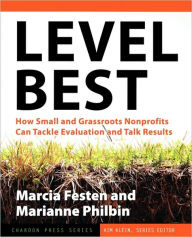 Title: Level Best: How Small and Grassroots Nonprofits Can Tackle Evaluation and Talk Results, Author: Marcia Festen