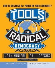 Title: Tools for Radical Democracy: How to Organize for Power in Your Community / Edition 1, Author: Joan Minieri