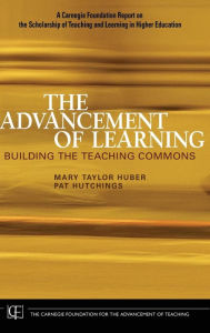 Title: The Advancement of Learning: Building the Teaching Commons / Edition 1, Author: Mary Taylor Huber