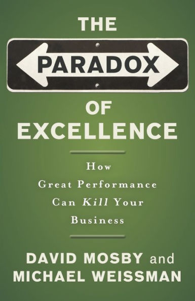 The Paradox of Excellence: How Great Performance Can Kill Your Business
