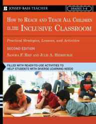 Title: How To Reach and Teach All Children in the Inclusive Classroom: Practical Strategies, Lessons, and Activities / Edition 2, Author: Sandra F. Rief