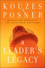 Title: A Leader's Legacy / Edition 1, Author: James M. Kouzes