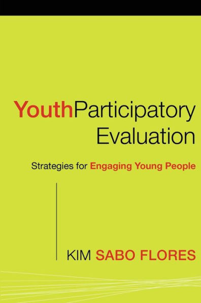Youth Participatory Evaluation: Strategies for Engaging Young People / Edition 1