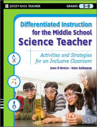 Title: Differentiated Instruction for the Middle School Science Teacher: Activities and Strategies for an Inclusive Classroom, Author: Karen E. D'Amico