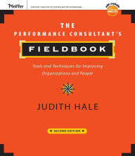 Title: The Performance Consultant's Fieldbook: Tools and Techniques for Improving Organizations and People / Edition 2, Author: Judith Hale