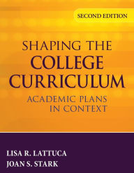 Title: Shaping the College Curriculum: Academic Plans in Context / Edition 2, Author: Lisa R. Lattuca