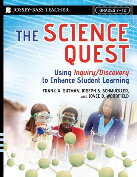 The Science Quest: Using Inquiry/Discovery to Enhance Student Learning, Grades 7-12 / Edition 1